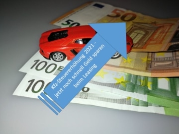 Kfz-Steuererhöhung 2021 - jetzt noch schnell Geld sparen beim Leasing